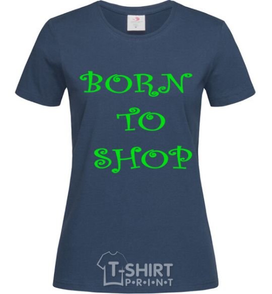 Women's T-shirt BORN TO SHOP navy-blue фото