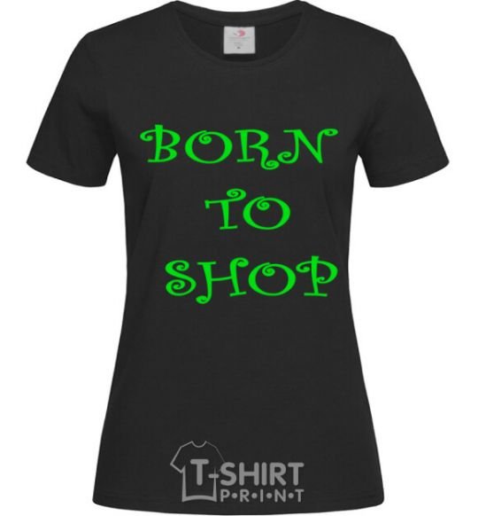 Women's T-shirt BORN TO SHOP black фото