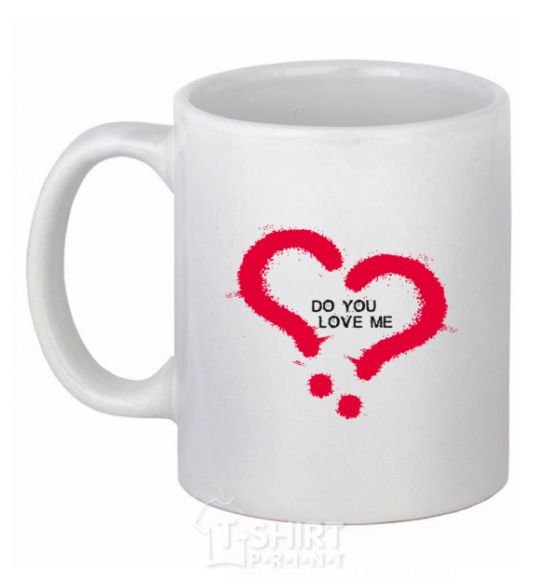 Ceramic mug DO YOU LOVE ME? White фото