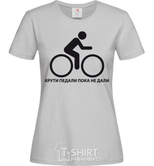 Women's T-shirt PEDAL BEFORE THEY GIVE YOU grey фото
