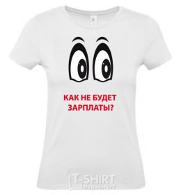 Women's T-shirt How will there be no paycheck? White фото
