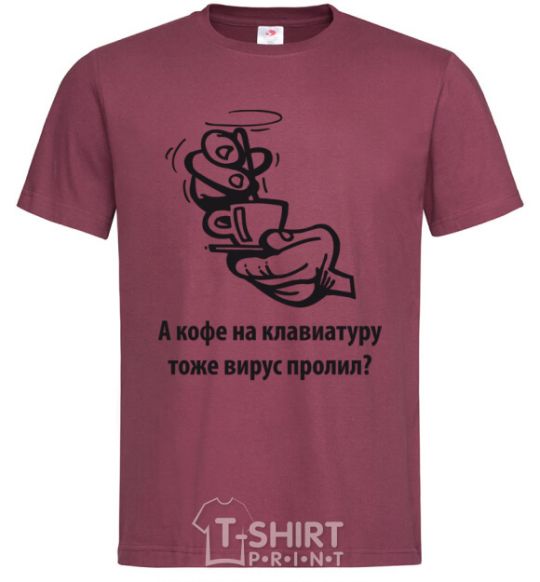 Men's T-Shirt Did a virus spill coffee on your keyboard, too? burgundy фото