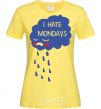 Women's T-shirt I HATE MONDAYS cornsilk фото