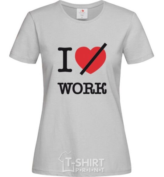 Women's T-shirt I don't love work grey фото