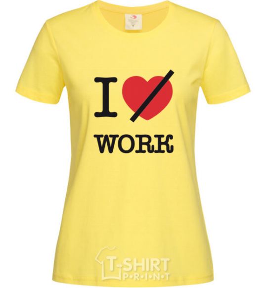 Women's T-shirt I don't love work cornsilk фото