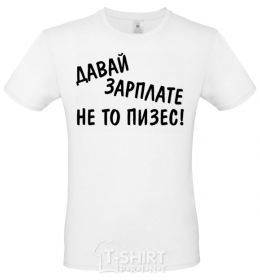 Men's T-Shirt Give me a paycheck, or I'll piss White фото