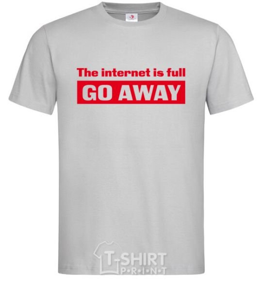 Men's T-Shirt THE INTERNET IS FULL GO AWAY grey фото