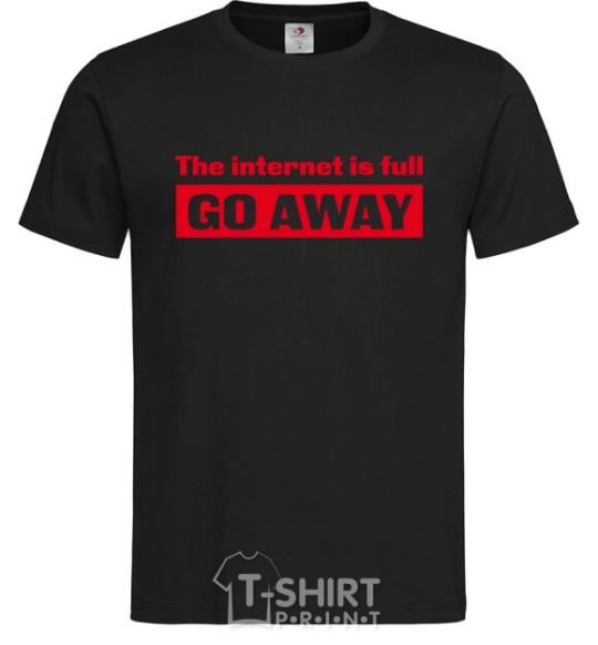 Men's T-Shirt THE INTERNET IS FULL GO AWAY black фото