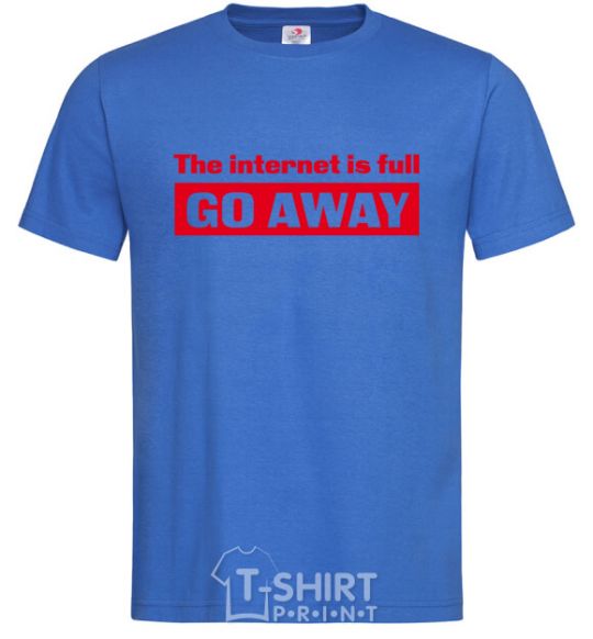 Men's T-Shirt THE INTERNET IS FULL GO AWAY royal-blue фото