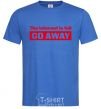 Men's T-Shirt THE INTERNET IS FULL GO AWAY royal-blue фото