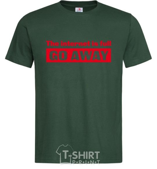 Men's T-Shirt THE INTERNET IS FULL GO AWAY bottle-green фото