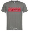 Men's T-Shirt THE INTERNET IS FULL GO AWAY dark-grey фото