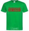 Men's T-Shirt THE INTERNET IS FULL GO AWAY kelly-green фото