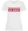 Women's T-shirt THE INTERNET IS FULL GO AWAY White фото