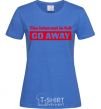 Women's T-shirt THE INTERNET IS FULL GO AWAY royal-blue фото