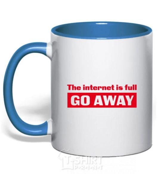 Mug with a colored handle THE INTERNET IS FULL GO AWAY royal-blue фото