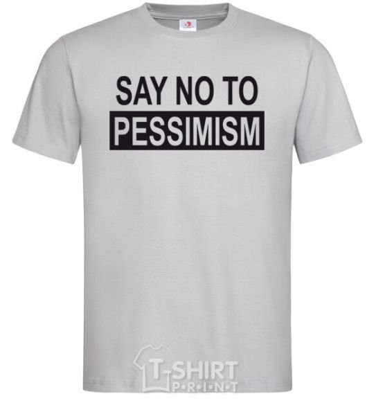 Мужская футболка SAY NO TO PESSIMISM Серый фото