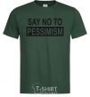 Мужская футболка SAY NO TO PESSIMISM Темно-зеленый фото