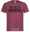 Мужская футболка SAY NO TO PESSIMISM Бордовый фото