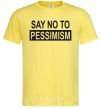 Men's T-Shirt SAY NO TO PESSIMISM cornsilk фото