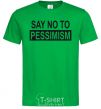 Men's T-Shirt SAY NO TO PESSIMISM kelly-green фото
