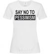 Women's T-shirt SAY NO TO PESSIMISM White фото