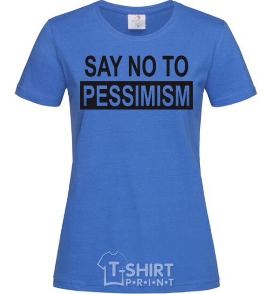 Women's T-shirt SAY NO TO PESSIMISM royal-blue фото