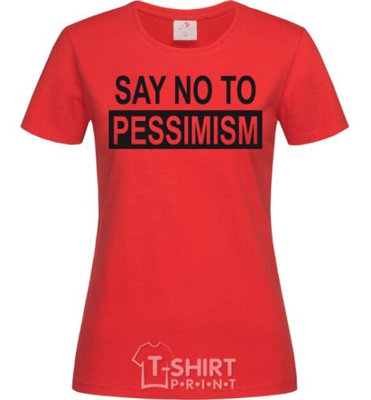 Women's T-shirt SAY NO TO PESSIMISM red фото