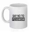 Чашка керамическая SAY NO TO PESSIMISM Белый фото