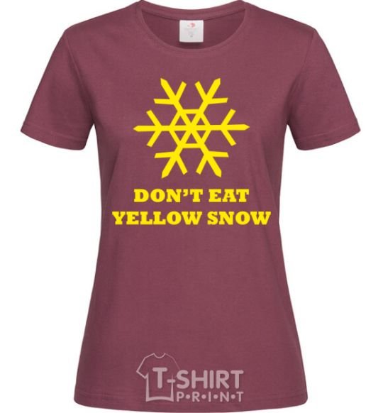 Женская футболка DON`T EAT YELLOW SNOW Бордовый фото