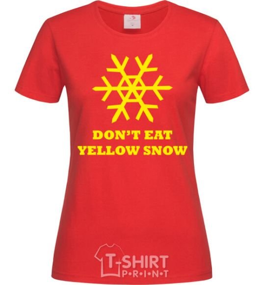 Women's T-shirt DON`T EAT YELLOW SNOW red фото