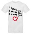 Men's T-Shirt I NEED MISS LOVE YOU White фото