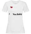 Women's T-shirt I LOVE YOU BABY White фото