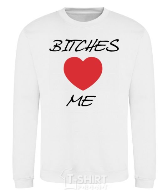 Sweatshirt BITCHES LOVE ME White фото