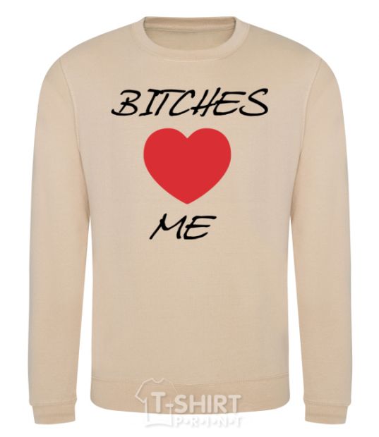 Sweatshirt BITCHES LOVE ME sand фото