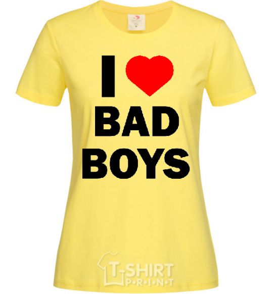 Women's T-shirt I LOVE BAD BOYS cornsilk фото