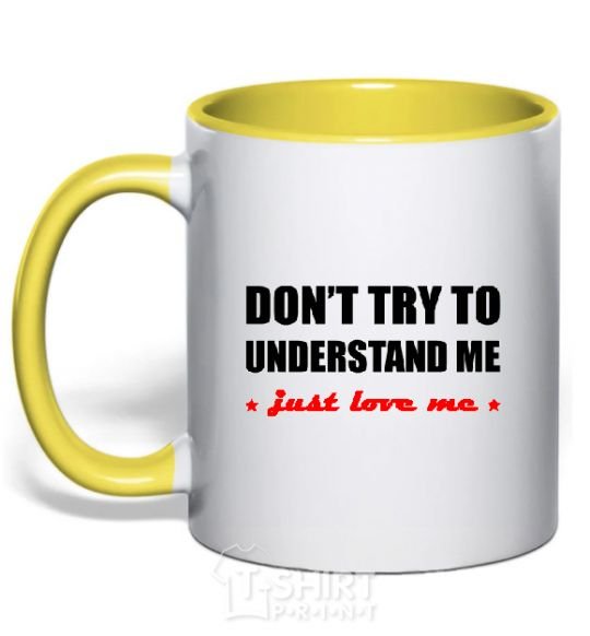 Mug with a colored handle DON'T TRY TO UNDERSTAND ME. JUST LOVE ME yellow фото