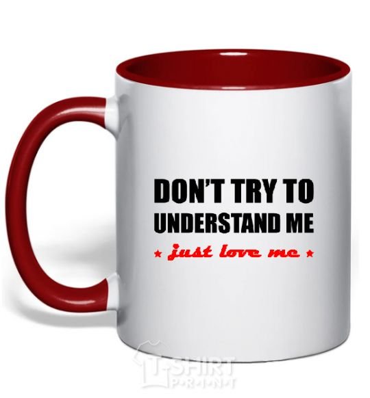 Mug with a colored handle DON'T TRY TO UNDERSTAND ME. JUST LOVE ME red фото