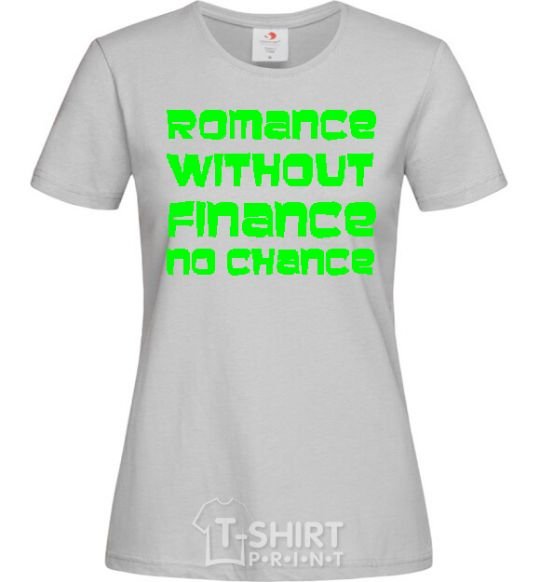 Women's T-shirt ROMANCE WITHOUT FINANCE NO CHANCE grey фото