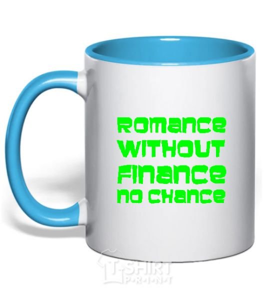 Mug with a colored handle ROMANCE WITHOUT FINANCE NO CHANCE sky-blue фото