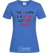 Women's T-shirt YES, I KNOW I'M A BITCH. JUST NOT YOURS royal-blue фото