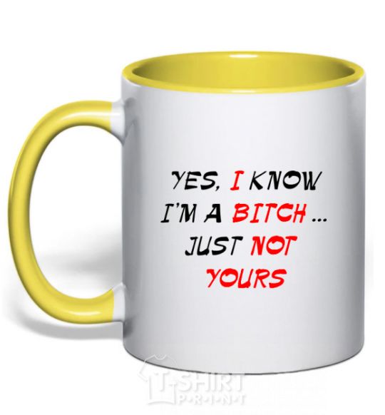 Mug with a colored handle YES, I KNOW I'M A BITCH. JUST NOT YOURS yellow фото