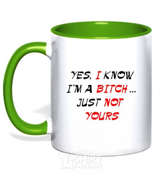 Mug with a colored handle YES, I KNOW I'M A BITCH. JUST NOT YOURS kelly-green фото