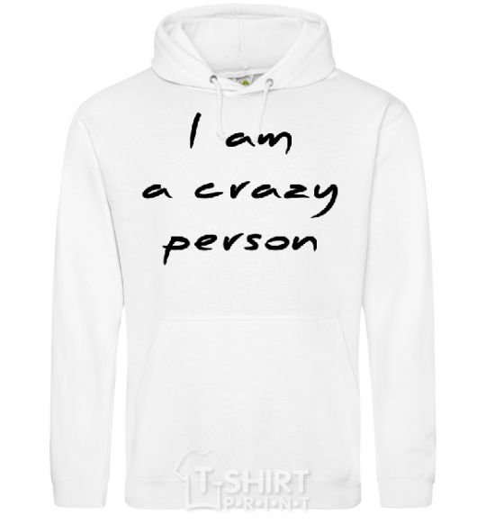 Men`s hoodie I AM A CRAZY PERSON White фото