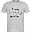 Men's T-Shirt I AM A CRAZY PERSON grey фото