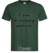 Men's T-Shirt I AM A CRAZY PERSON bottle-green фото
