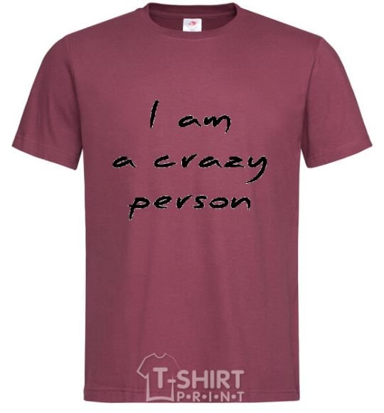 Men's T-Shirt I AM A CRAZY PERSON burgundy фото