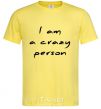 Men's T-Shirt I AM A CRAZY PERSON cornsilk фото