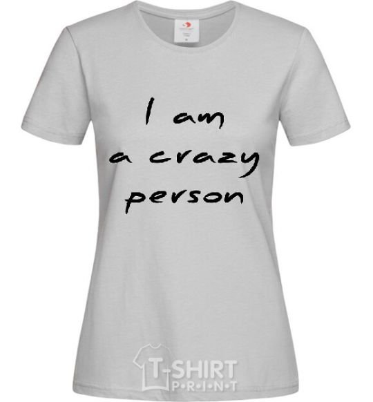 Women's T-shirt I AM A CRAZY PERSON grey фото