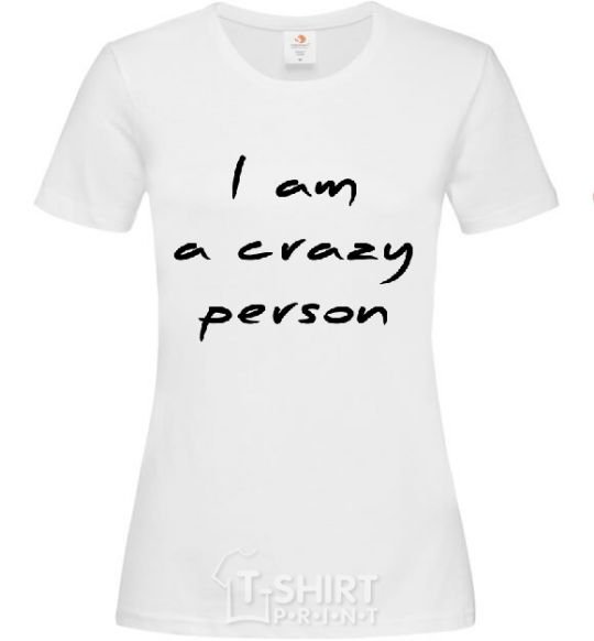 Women's T-shirt I AM A CRAZY PERSON White фото